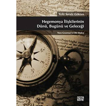 Hegemonya Ilişkilerinin Dünü, Bugünü Ve Geleceği Yeliz Sarıöz Gökten