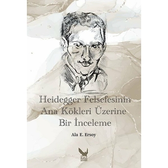 Heidegger Felsefesinin Ana Kökleri Üzerine Bir Inceleme