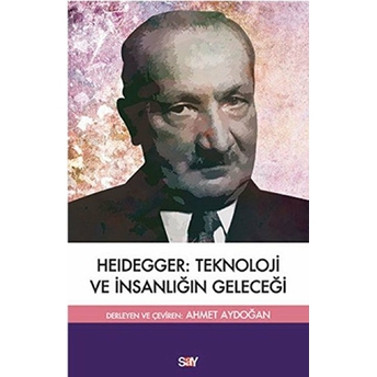 Heidegger: Teknoloji Ve Insanlığın Geleceği