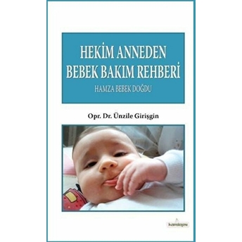 Hekim Anneden Bebek Bakım Rehberi Hamza Bebek Doğdu Ünzile Girişgin