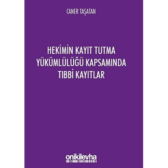 Hekimin Kayıt Tutma Yükümlülüğü Kapsamında Tıbbi Kayıtlar