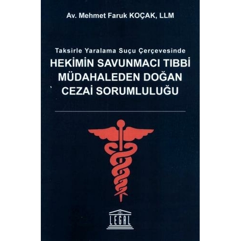 Hekimin Savunmacı Tıbbi Müdahaleden Doğan Cezai Sorumluluğu Mehmet Faruk Koçak