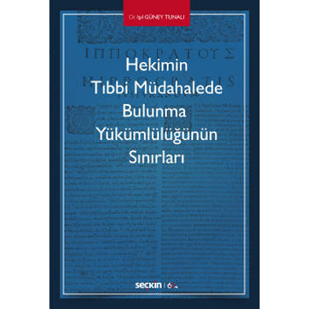 Hekimin Tıbbi Müdahalede Bulunma Yükümlülüğünün Sınırları Işıl Güney Tunalı