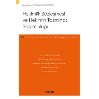 Hekimlik Sözleşmesi Ve Hekimin Tazminat Sorumluluğu Ayşe Betül Özcanoğlu Görkey