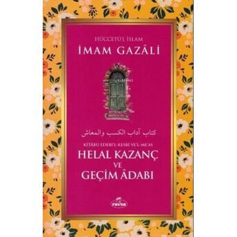 Helal Kazanç Ve Geçim Adabı - Kitabu Edebi'l Kesbi Ve'l Me'as Imam-I Gazali