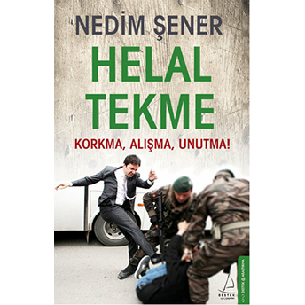 Helal Tekme Korkma, Alışma, Unutma! Nedim Şener