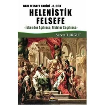 Helenistik Felsefe / Batı Felsefe Tarihi 3. Cilt Servet Turgut