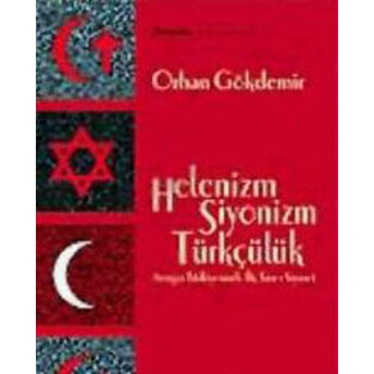 Helenizm, Siyonizm,Türkçülük Orhan Gökdemir