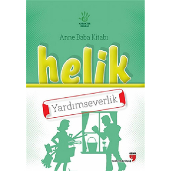 Helik - Yardımseverlik / Anne Baba Kitabı Neriman Karatekin,Alpaslan Durmuş,Halil Ekşi,Hatice Işılak Durmuş