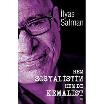 Hem Sosyalistim Hem De Kemalist! Ilyas Salman