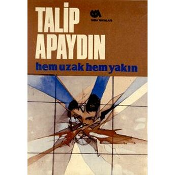 Hem Uzak Hem Yakın Talip Apaydın