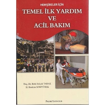 Hemşireler Için Temel Ilk Yardım Ve Acil Bakım Ruhi Selçuk Tabak