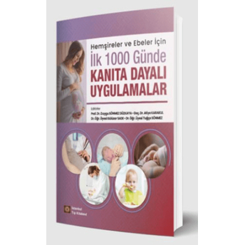 Hemşireler Ve Ebeler Için Ilk 1000 Günde Kanıta Dayalı Uygulamalar Duygu Sönmez Düzkaya