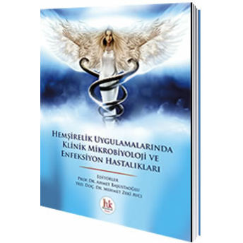 Hemşirelik Uygulamalarında Klinik Mikrobiyoloji Ve Enfeksiyon Hastalıkları - Ahmet Başustaoğlu, Ahmet Zeki Avcı Ahmet Zeki Avcı