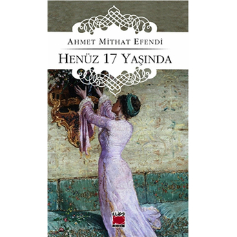 Henüz 17 Yaşında-Ahmet Mithat Efendi