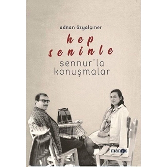 Hep Seninle - Sennur’la Konuşmalar Adnan Özyalçıner