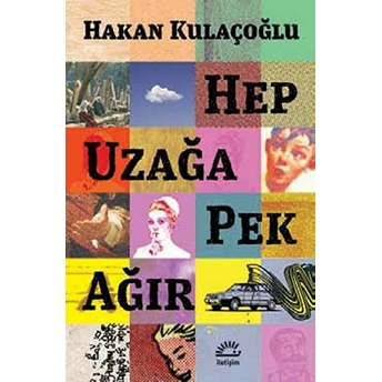 Hep Uzağa Pek Ağır-Hakan Kulaçoğlu