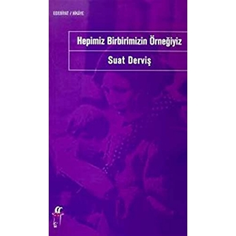 Hepimiz Birbirimizin Örneğiyiz Suat Derviş