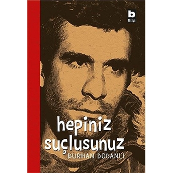 Hepiniz Suçlusunuz! Burhan Dodanlı