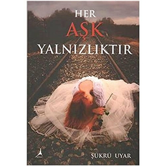 Her Aşk Yalnızlıktır Şükrü Uyar