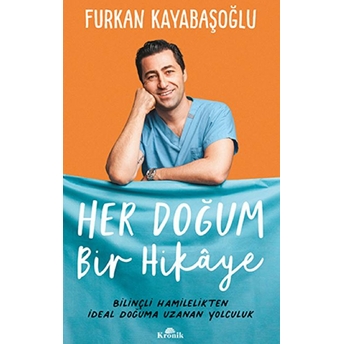 Her Doğum Bir Hikaye - Bilinçli Hamilelikten Ideal Doğuma Uzanan Yol Furkan Kayabaşoğlu