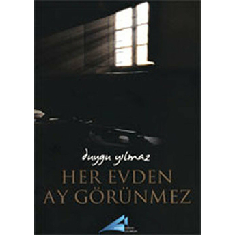 Her Evden Ay Görülmez Duygu Yılmaz