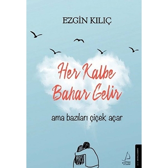 Her Kalbe Bahar Gelir Ama Bazıları Çiçek Açar Ezgin Kılıç