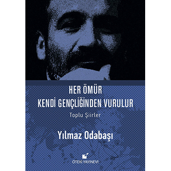 Her Ömür Kendi Gençliğinden Vurulur (Ciltli) Yılmaz Odabaşı