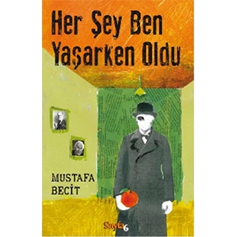 Her Şey Ben Yaşarken Oldu Mustafa Becit