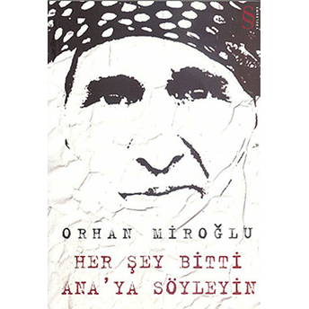 Her Şey Bitti Anaya Söyleyin Orhan Miroğlu