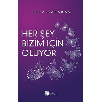 Her Şey Bizim Için Oluyor - Feza Karataş