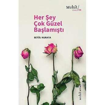 Her Şey Çok Güzel Başlamıştı Betül Nurata