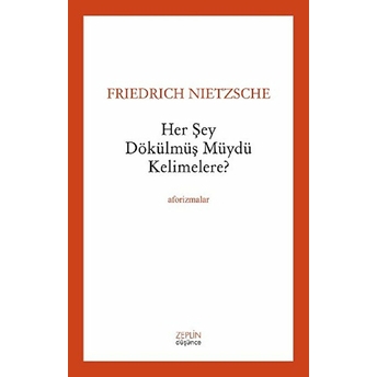 Her Şey Dökülmüş Müydü Kelimelere? Friedrich Nietzsche