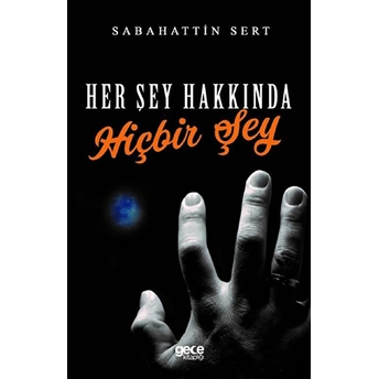 Her Şey Hakkında Hiçbir Şey - Sabahattin Sert