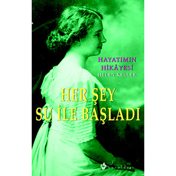 Her Şey Su Ile Başladı Hayatımın Hikayesi Helen Keller