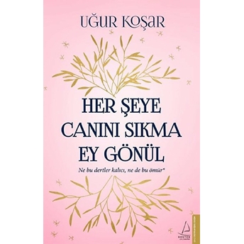 Her Şeye Canını Sıkma Ey Gönül Uğur Koşar