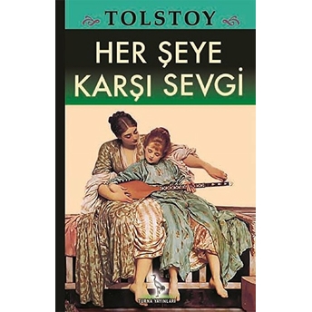 Her Şeye Karşı Sevgi Lev Nikolayeviç Tolstoy