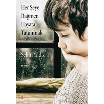 Her Şeye Rağmen Hayata Tutunmak Selim Yıldız