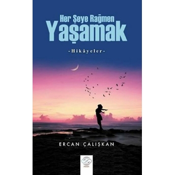 Her Şeye Rağmen Yaşamak - Ercan Çalışkan