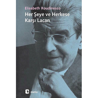 Her Şeye Ve Herkese Karşı Lacan Elisabeth Roudinesco