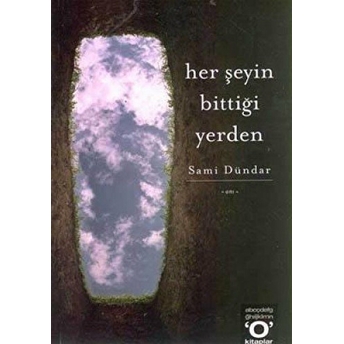 Her Şeyin Bittiği Yerden Sami Dündar