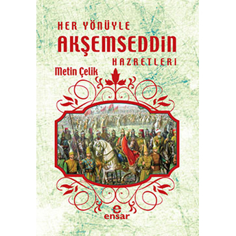 Her Yönüyle Akşemseddin Hazretleri Metin Çelik