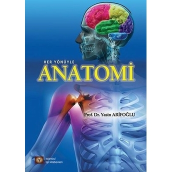 Her Yönüyle Anatomi 3. Baskı Sert Kapak Prof.dr. Yasin Arifoğlu