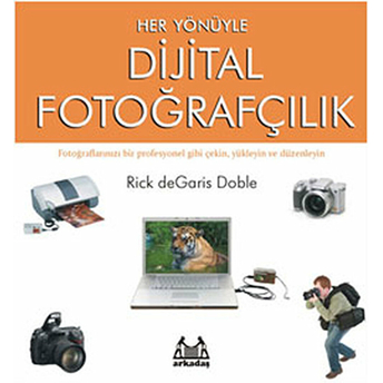 Her Yönüyle Dijital Fotoğrafçılık - Rick De Garis Doble