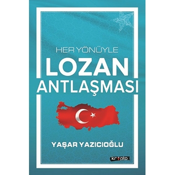 Her Yönüyle Lozan Antlaşması Yaşar Yazıcıoğlu