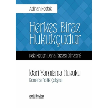 Herkes Biraz Hukukçudur Peki Neden Daha Fazlası Olmasın? Idari Yargılama Hukuku