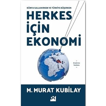 Herkes Için Ekonomi - Dünya Sallanırken M. Murat Kubilay