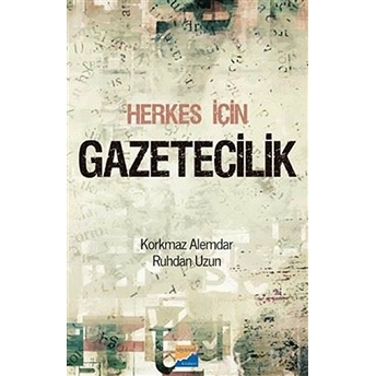 Herkes Için Gazetecilik Korkmaz Alemdar-Ruhdan Uzun