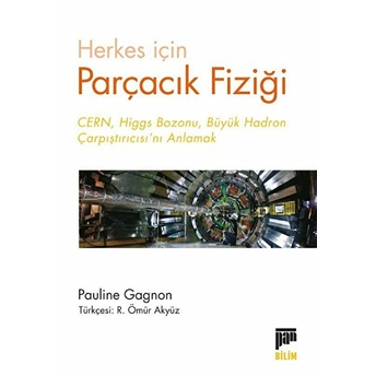 Herkes Için Parçacık Fiziği Cern, Higgs Bozonu, Büyük Hadron Çarpıştırıcısı’nı Anlamak Kolektif