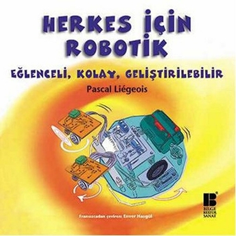 Herkes Için Robotik Eğlenceli, Kolay, Geliştirilebilir Pascal Liegeois